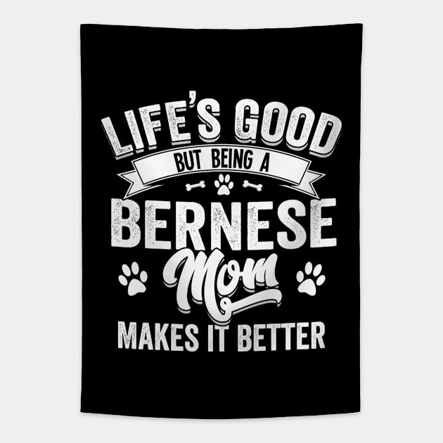 Bernese Mountain Dog - Life's Good But Being A Bernese Mom Makes It Better Tapestry by Kudostees