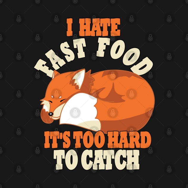 Cute Lazy Fox, I Hate Fast Food, It's Too Hard To by RuftupDesigns