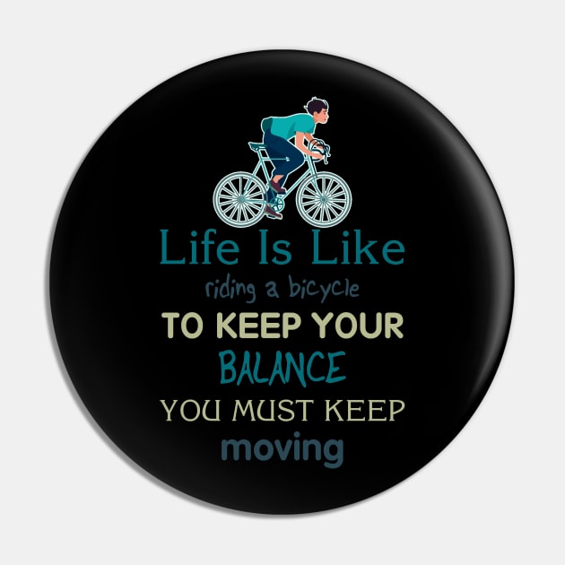 Life is like riding a bicycle to keep balance you must keep moving Pin by  El-Aal