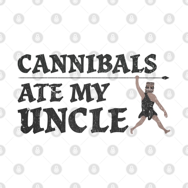 Cannibals Ate My Uncle / funny sayings by REBELSTAR