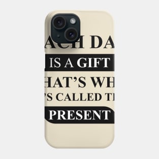 each day is a gift Phone Case