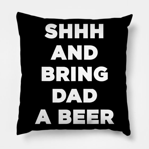 Mens Shh And Bring Dad A Beer Drinking Funny Beer Dad Pillow by marjaalvaro