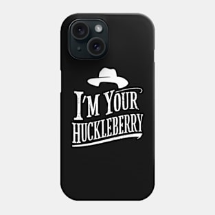 I'm your Huckleberry Doc holiday FAN MADE Phone Case