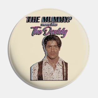 Brendan Fraser The Mummy More Like the Daddy Pin