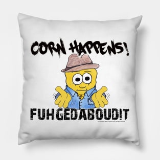 Corn Happens! - Fuhgedaboudit Pillow