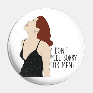 I don't feel sorry for men Pin