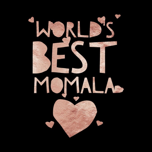 Rose gold Worlds best momala -Term of endearment by Just In Tee Shirts