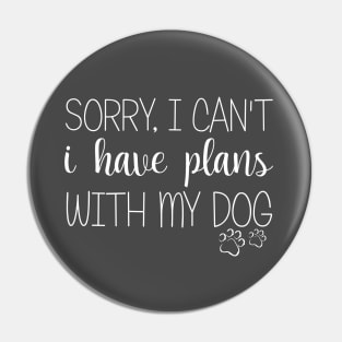 Sorry I Can't I Have Plans With My Dog Pin