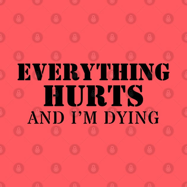 Everything Hurts And I'm Dying by Delta V Art