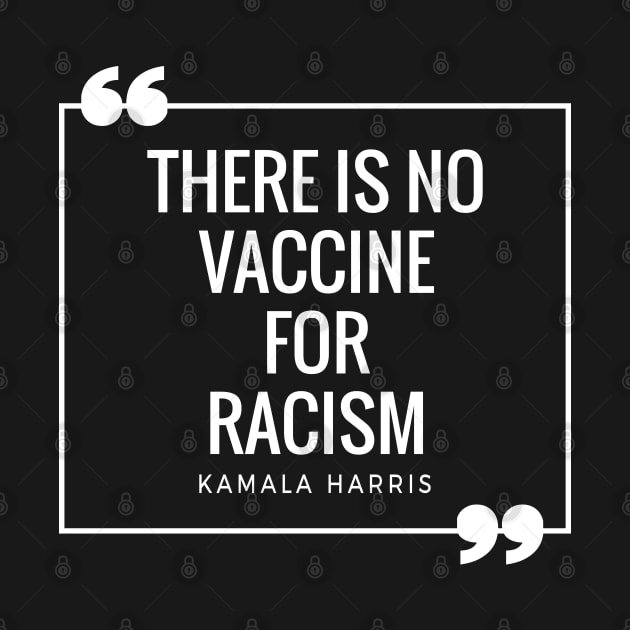 There Is No Vaccine For Racism Shirt Kamala Harris Quotes by HeroGifts