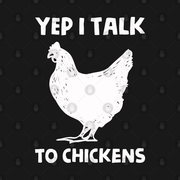 Yep I Talk To Chickens - Funny Chickens by HamzaNabil