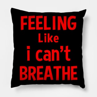 Feeling like i can't breathe Pillow