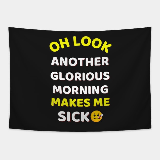 Oh Look Another Glorious Morning Makes Me Sick Humor Tapestry by Famgift