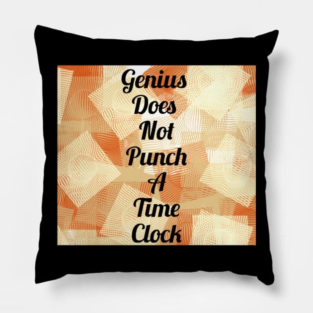 Genius Does Not Punch A Time Clock Pillow by heyokamuse