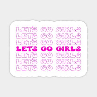 Let's Go Girls! Fun and Fabulous T-Shirt for Unstoppable Women Magnet