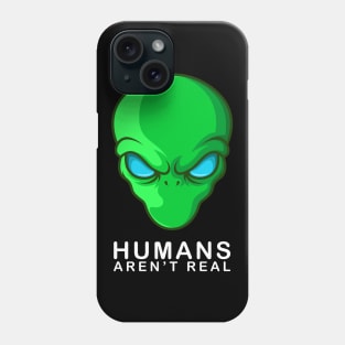 Humans Aren't Real Alien UFO Gift Phone Case