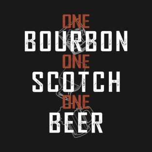 One Bourbon One Scotch One Beer T-Shirt