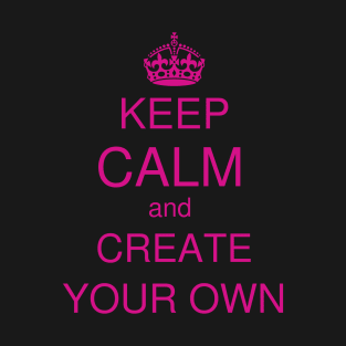 Keep calm and create your own T-Shirt