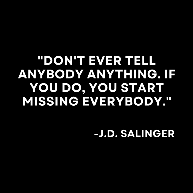 Catcher in the rye J. D. Salinger Don't ever tell anybody anything by ReflectionEternal