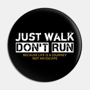 Just Walk Not Run Because Life Is A Journey Not An Escape Pin