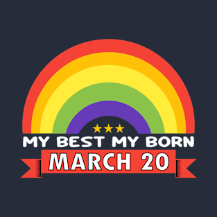 March 20 - Rainbow design style my best my born T-Shirt