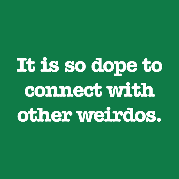 Psych - Connect with Weirdos by Quotes2Wear