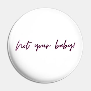 not your baby Pin