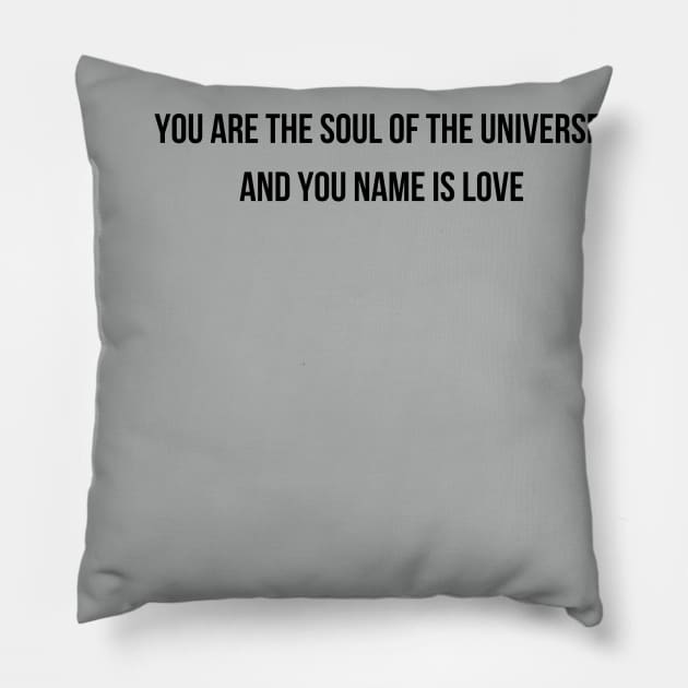 You Are The Soul Of The Universe And You Name Is Love Pillow by WoodShop93