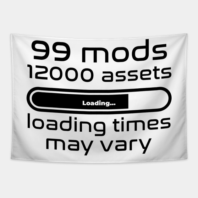 99 mods, 12000 assets, loading times may vary Tapestry by WolfGang mmxx