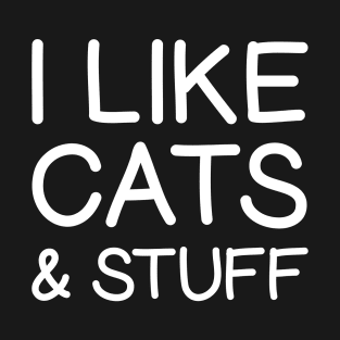 I Like Cats & Stuff Funny Cat Lover Saying T-Shirt