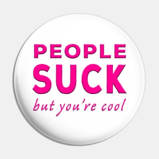 People Suck But You're Cool Pink Pin