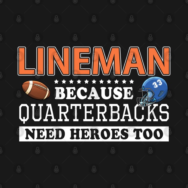 Lineman Because Quarterbacks Need Heroes Football Linemen by lenaissac2