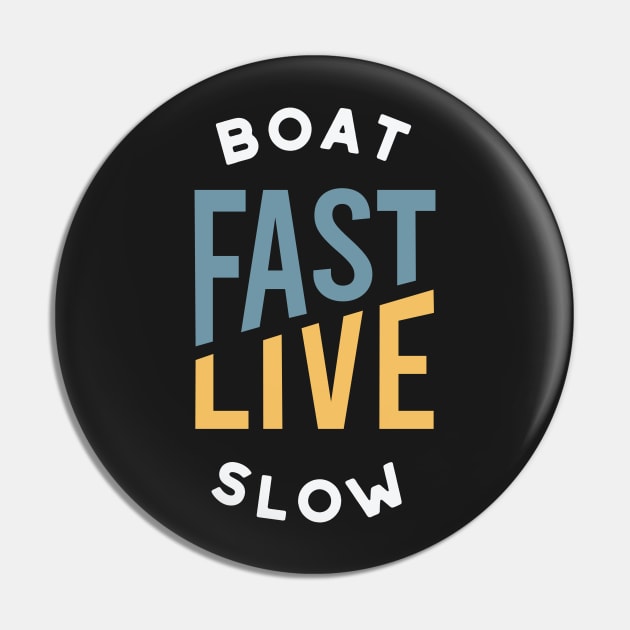 Funny Boating Pun Boat Fast Live Slow Pin by whyitsme