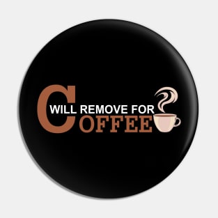 Will Remove For Coffee Funny Saying Pin