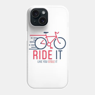 Ride It Like You Stole It - Bike Design Phone Case