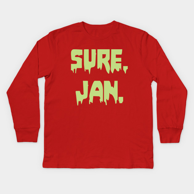 Sure Jan Meme Kids Long Sleeve T Shirt Teepublic