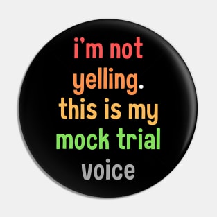 I'm not yelling this is my mock trial voice Pin