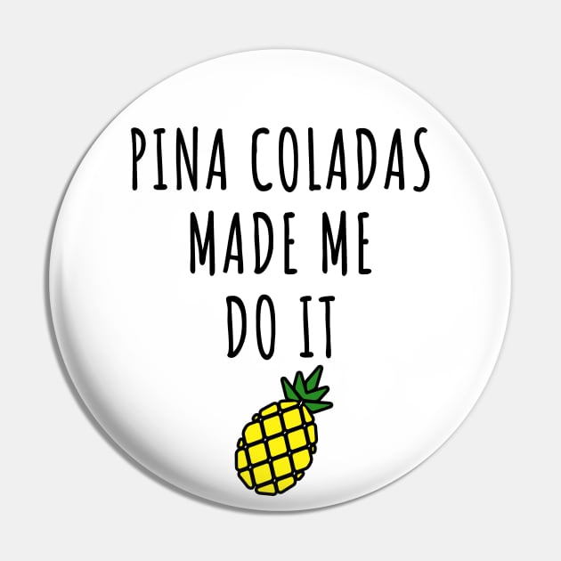 Pina Coladas Made Me Do It Pin by LunaMay