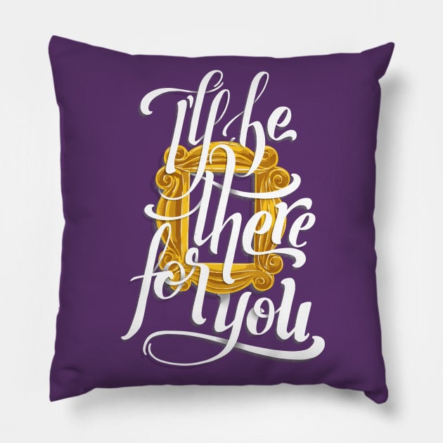 I'll Be There For You Pillow by Studio Mootant