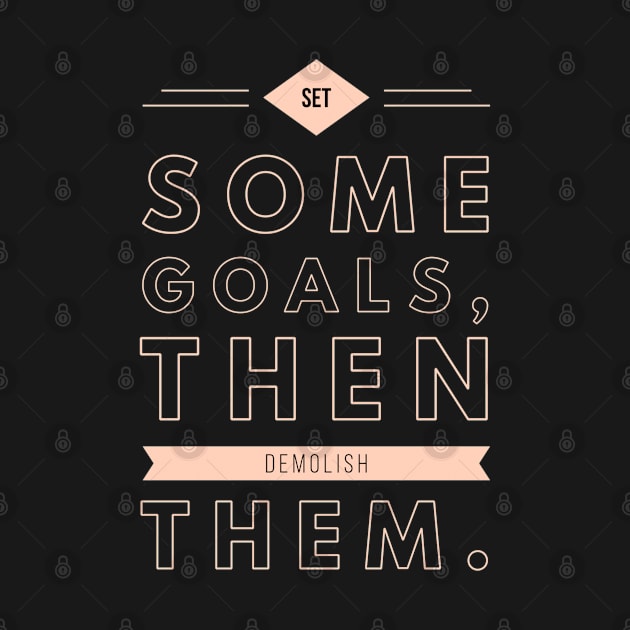 Set some goals then demolish them !! by Boga