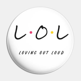 LOL Loving Out Loud Friends Style Pin