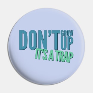 Don't grow up, it's a trap Adulting hard Pin