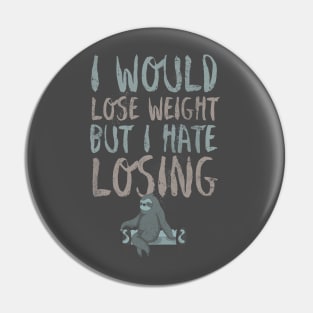 I would lose weight but I hate losing Pin