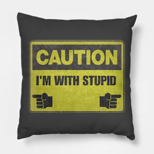 Caution - I'm With Stupid Pillow