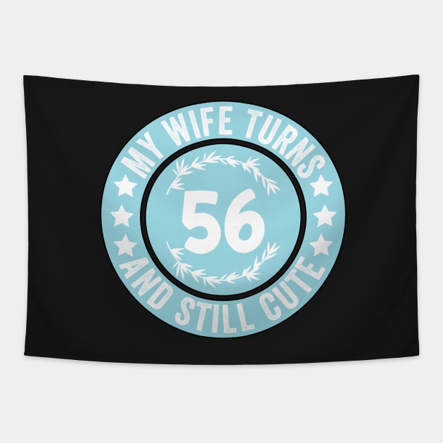 My Wife Turns 56 And Still Cute Funny birthday quote Tapestry by shopcherroukia