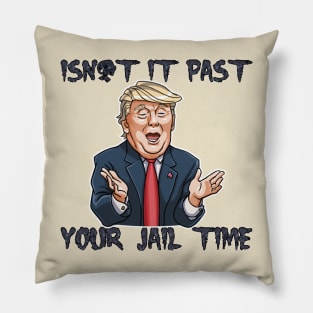 isn't it past-your jail time Pillow