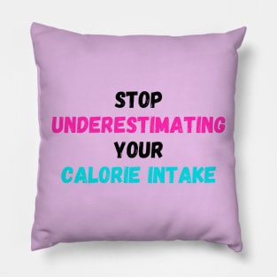 Stop underestimating your calorie intake print Pillow