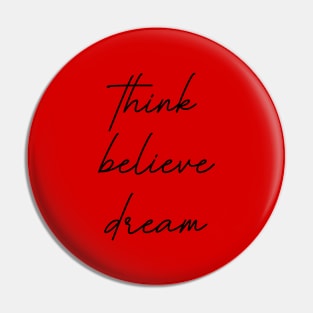 Think Believe Dream Pin