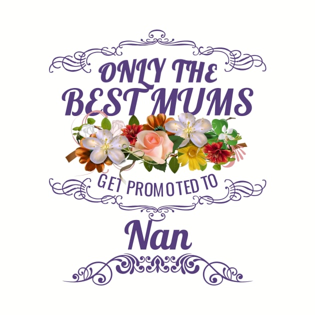 Only The Best Mums Get Promoted To Nan Gift From Son Or Daughter by HT_Merchant