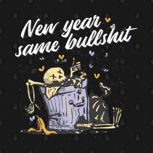 NEW YEAR SAME BULLSH*T by XYDstore